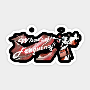 What's The Frequency? Banner Tee Sticker